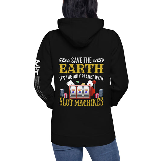 Save the Earth; it's the only Planet with Slot Machines - Unisex Hoodie ( Back Print ) by DarkByteGear
