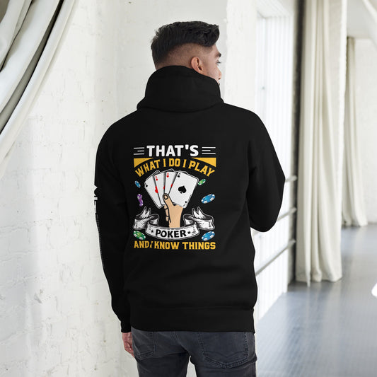 That's what I Do; I Play Poker and I Know Things - Unisex Hoodie ( Back Print ) by DarkByteGear