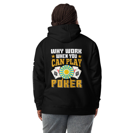 Why Work when you can Play Poker - Unisex Hoodie ( Back Print ) by DarkByteGear