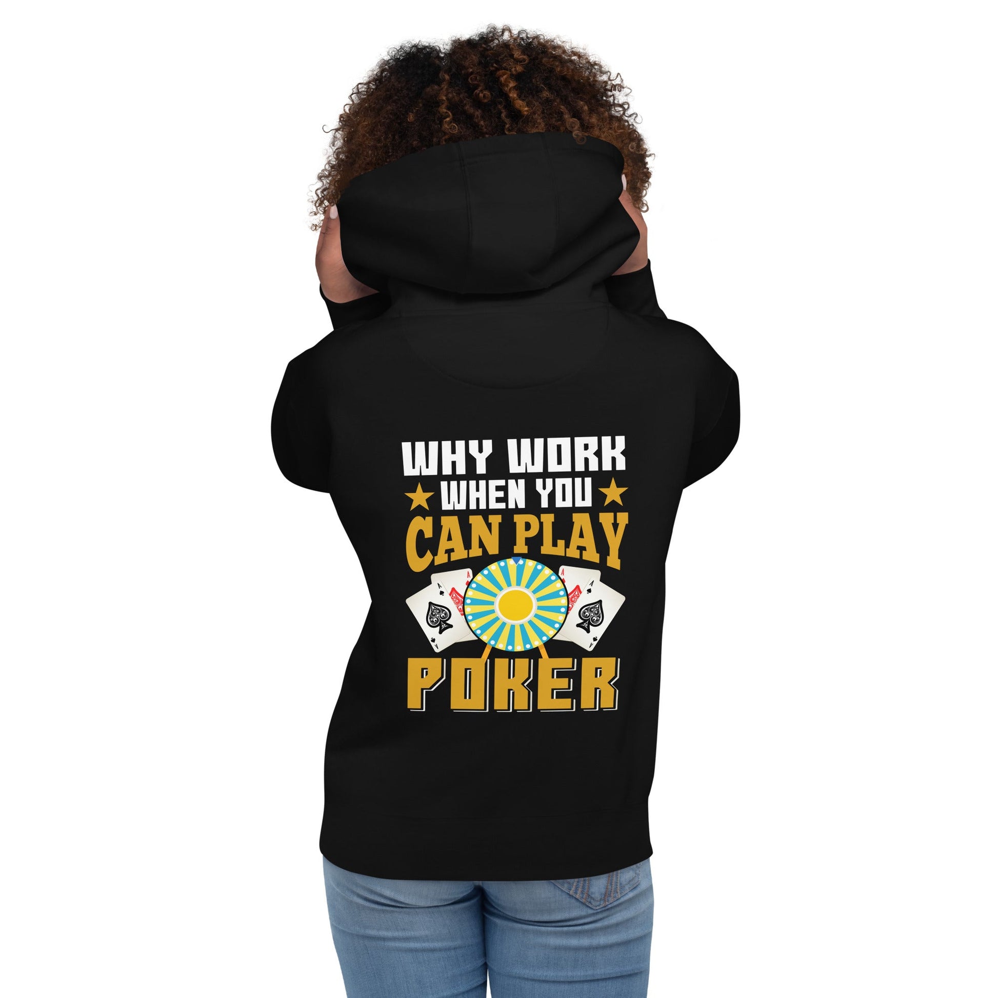 Why Work when you can Play Poker - Unisex Hoodie ( Back Print ) by DarkByteGear