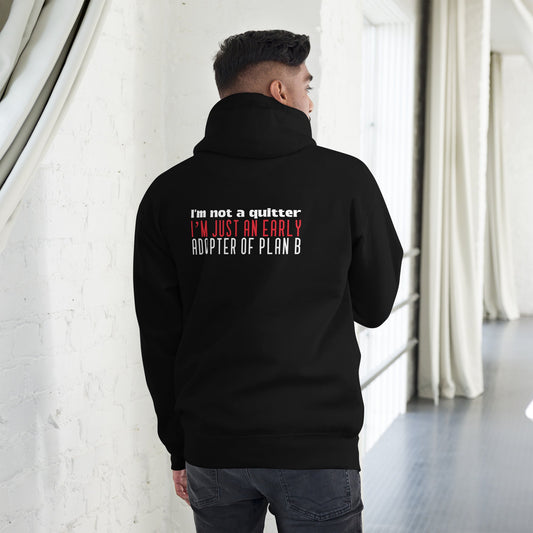I Am not a Quitter: I Am an early adopter of Plan B - Unisex Hoodie ( Back Print ) by DarkByteGear