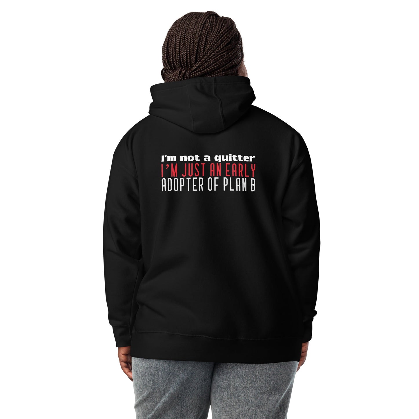 I Am not a Quitter: I Am an early adopter of Plan B - Unisex Hoodie ( Back Print ) by DarkByteGear