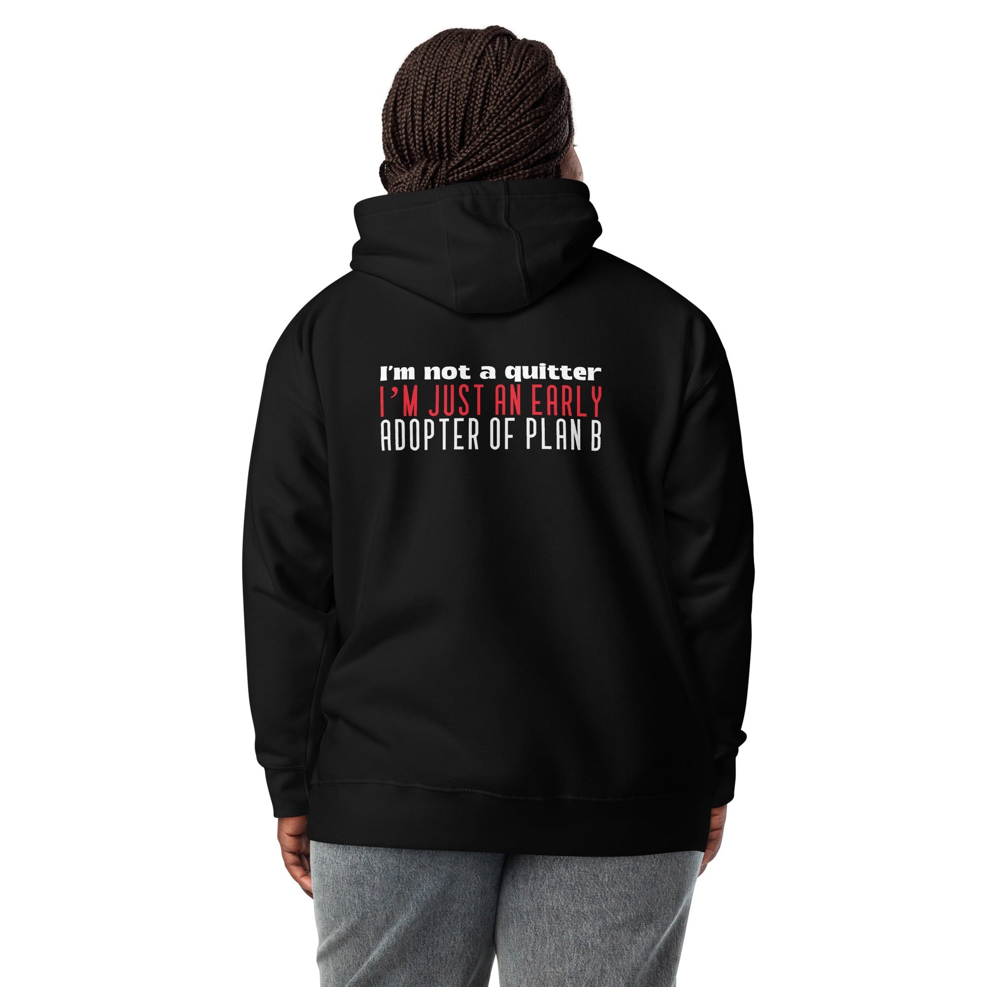 I Am not a Quitter: I Am an early adopter of Plan B - Unisex Hoodie ( Back Print ) by DarkByteGear