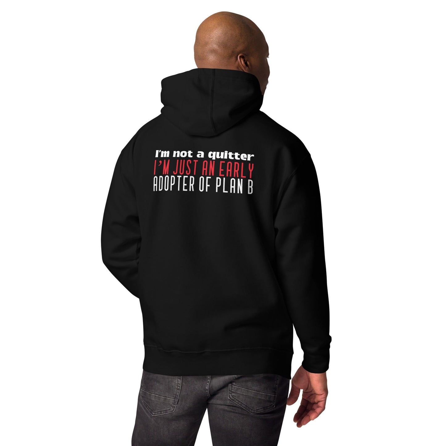 I Am not a Quitter: I Am an early adopter of Plan B - Unisex Hoodie ( Back Print ) by DarkByteGear