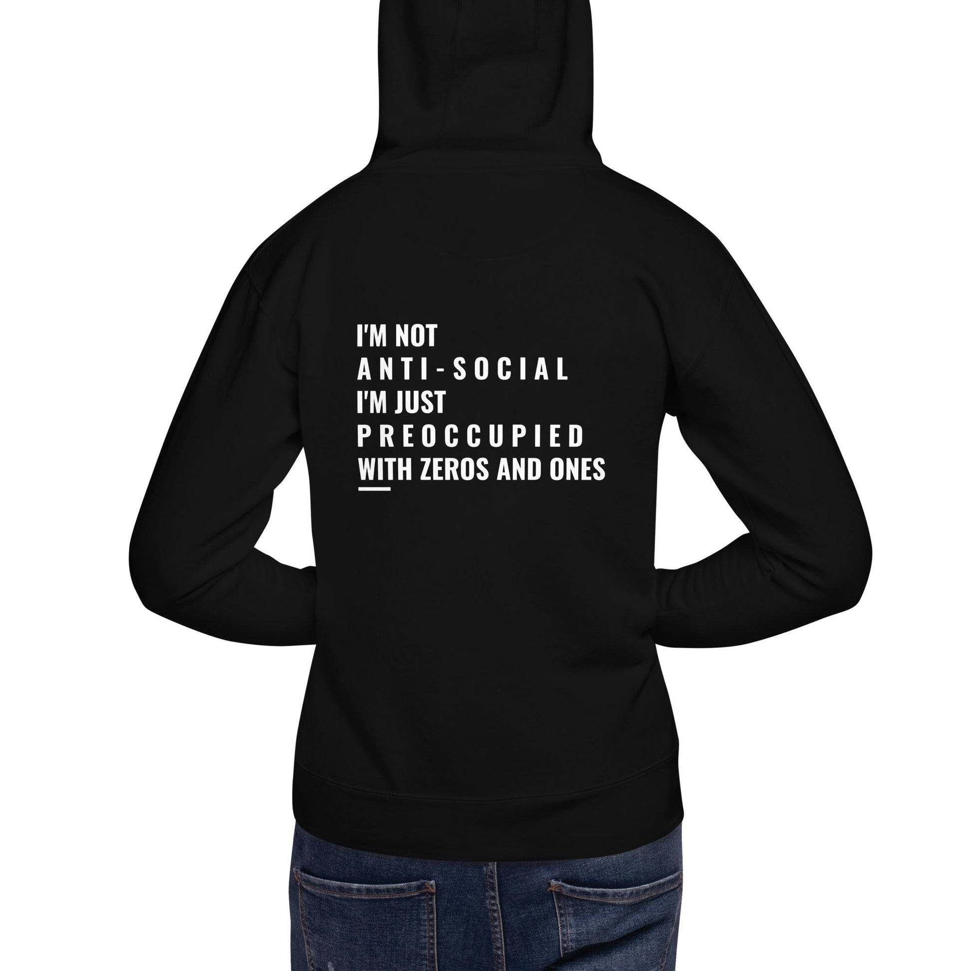 I'm not anti-social: I'm just preoccupied with zeros and ones - Unisex Hoodie ( Back Print ) by DarkByteGear