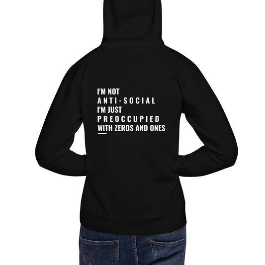 I'm not anti-social: I'm just preoccupied with zeros and ones - Unisex Hoodie ( Back Print ) by DarkByteGear