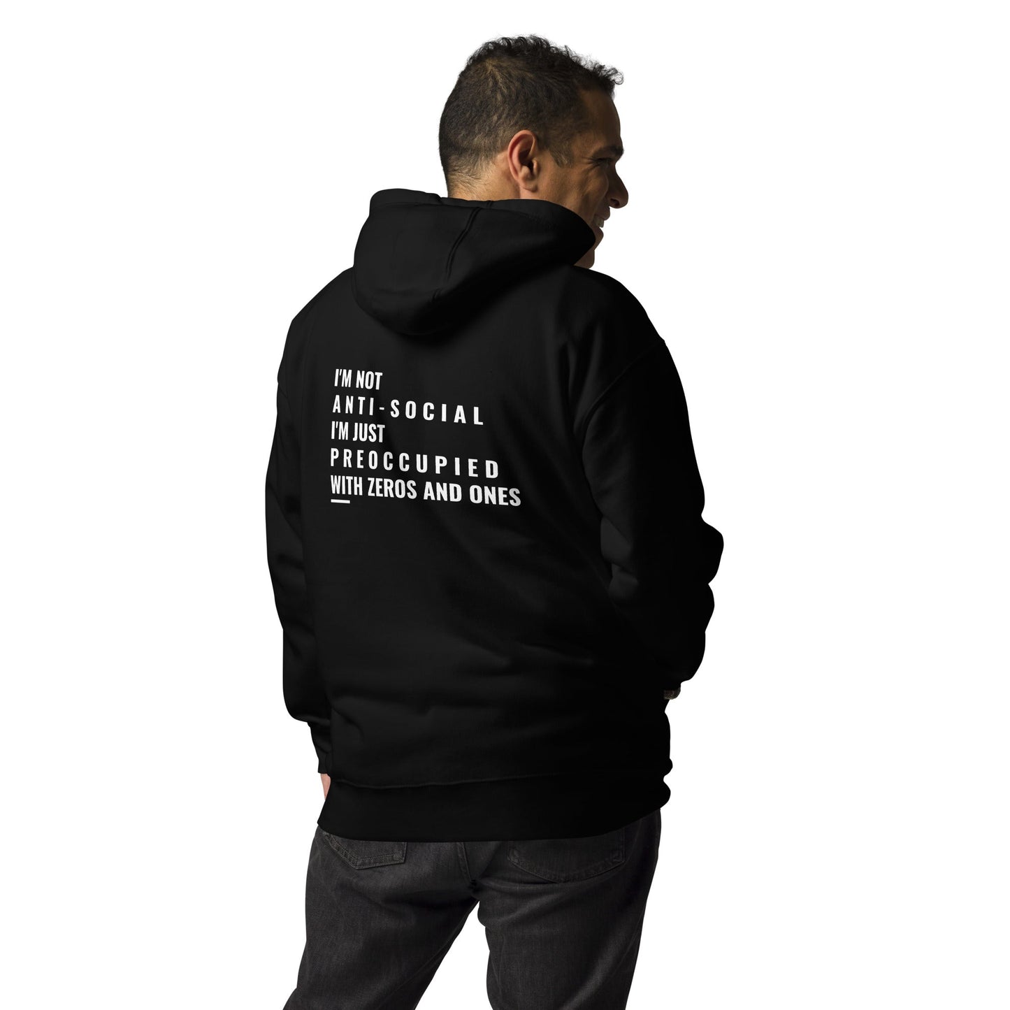 I'm not anti-social: I'm just preoccupied with zeros and ones - Unisex Hoodie ( Back Print ) by DarkByteGear