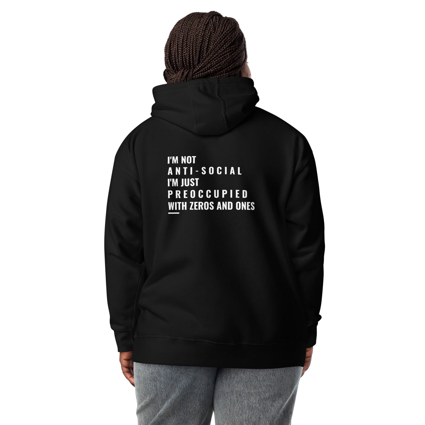I'm not anti-social: I'm just preoccupied with zeros and ones - Unisex Hoodie ( Back Print ) by DarkByteGear
