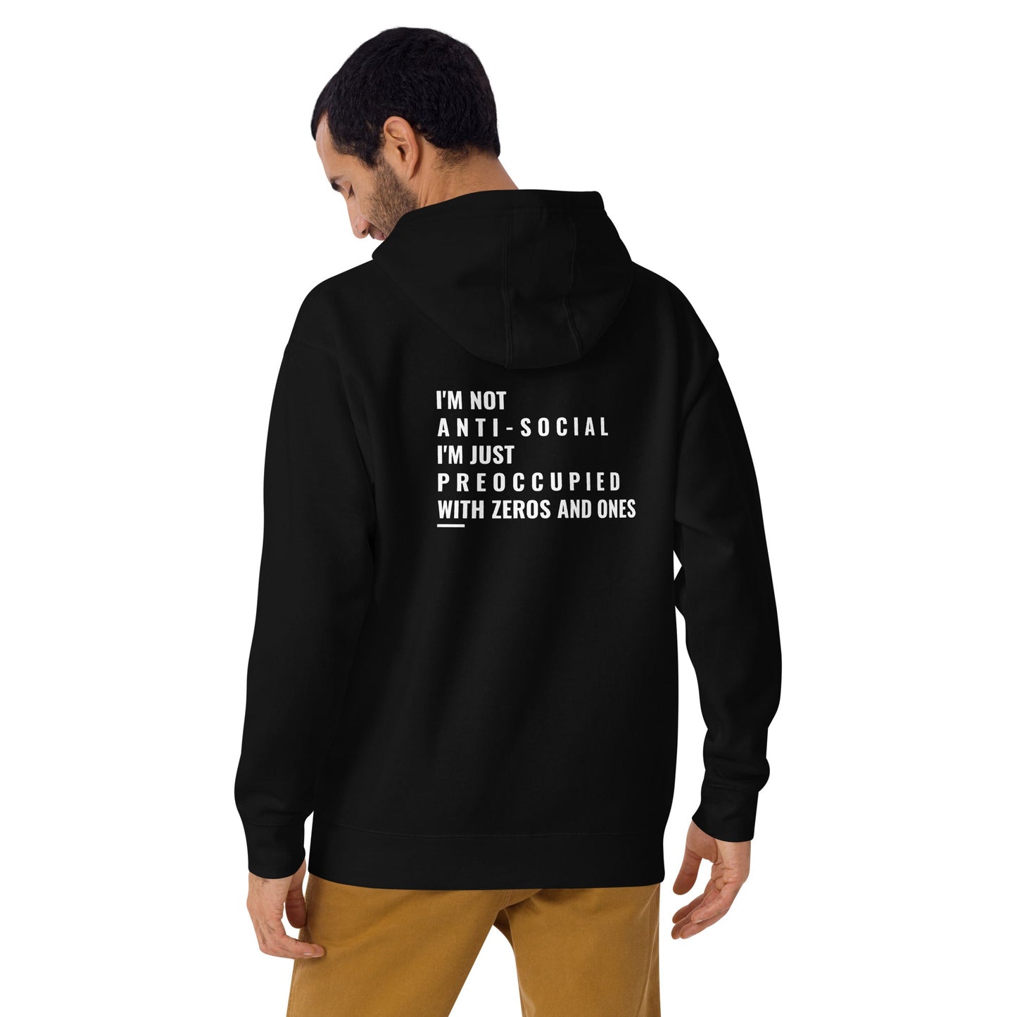 I'm not anti-social: I'm just preoccupied with zeros and ones - Unisex Hoodie ( Back Print ) by DarkByteGear