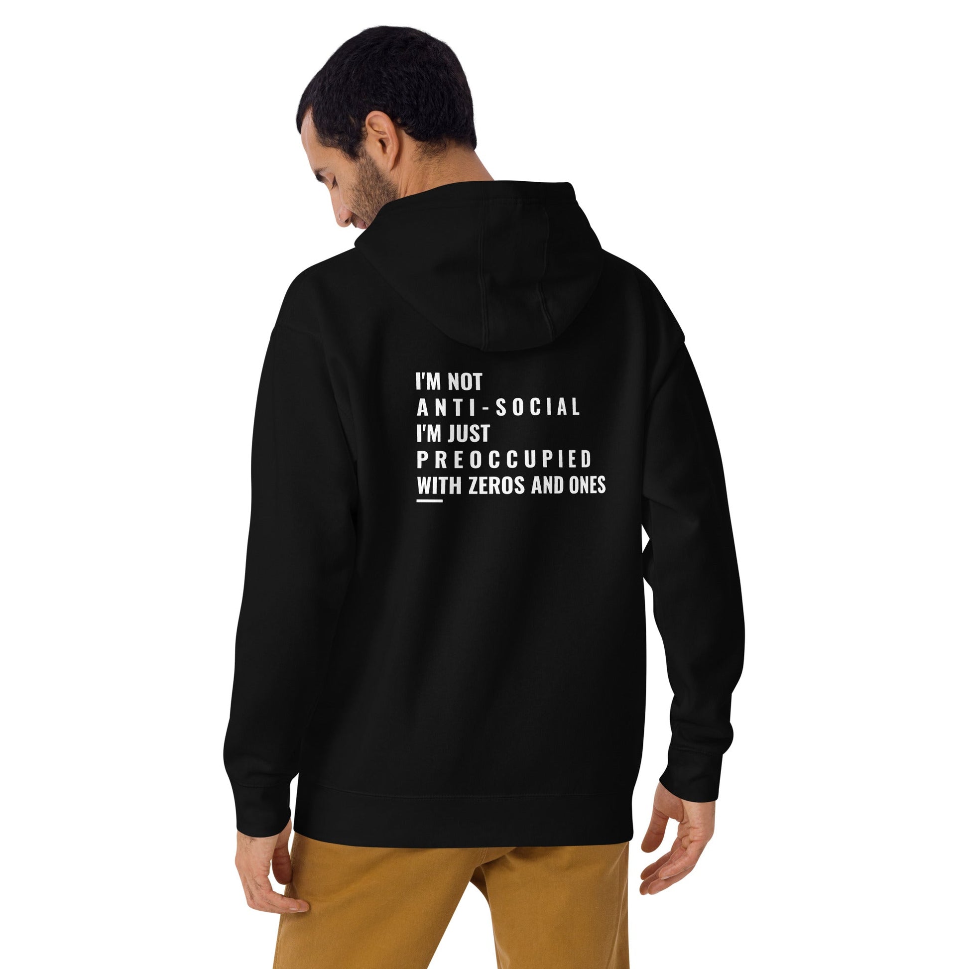 I'm not anti-social: I'm just preoccupied with zeros and ones - Unisex Hoodie ( Back Print ) by DarkByteGear