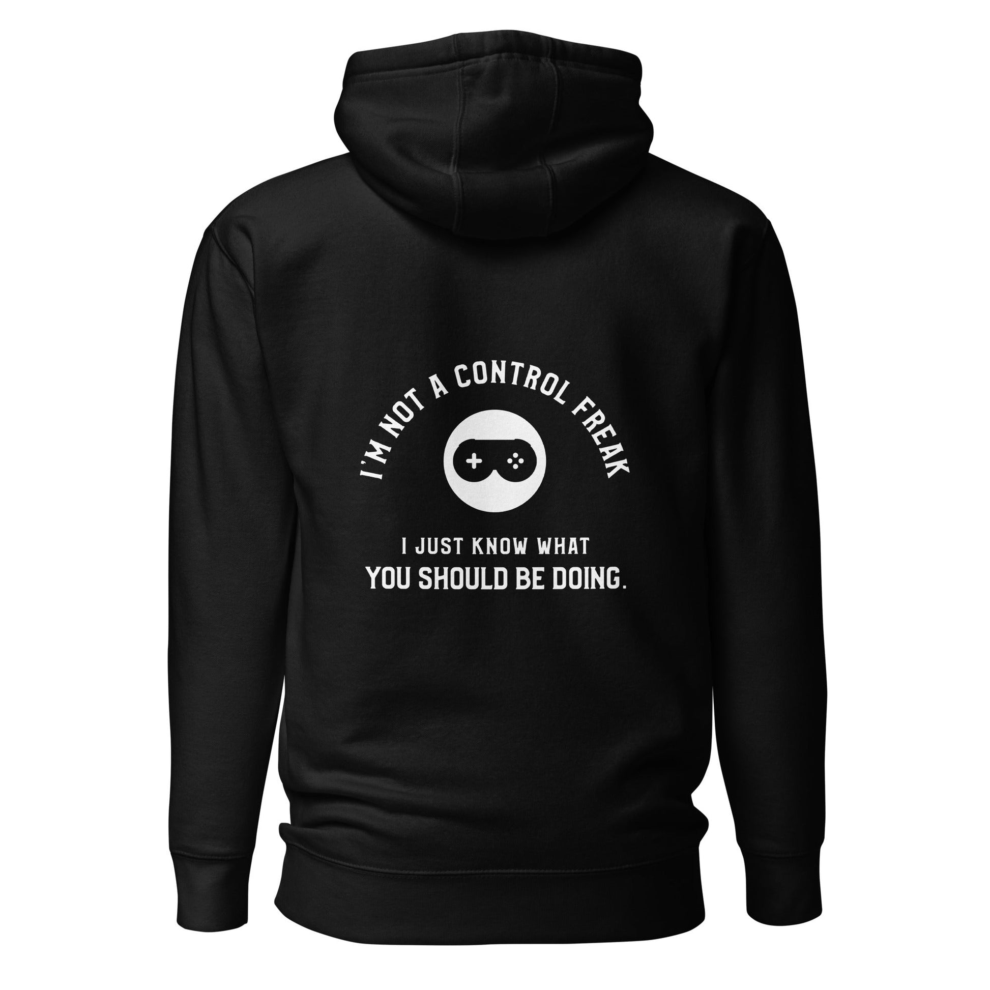 I am not a Control freak, I just Know what you should be doing - Unisex Hoodie ( Back Print ) by DarkByteGear