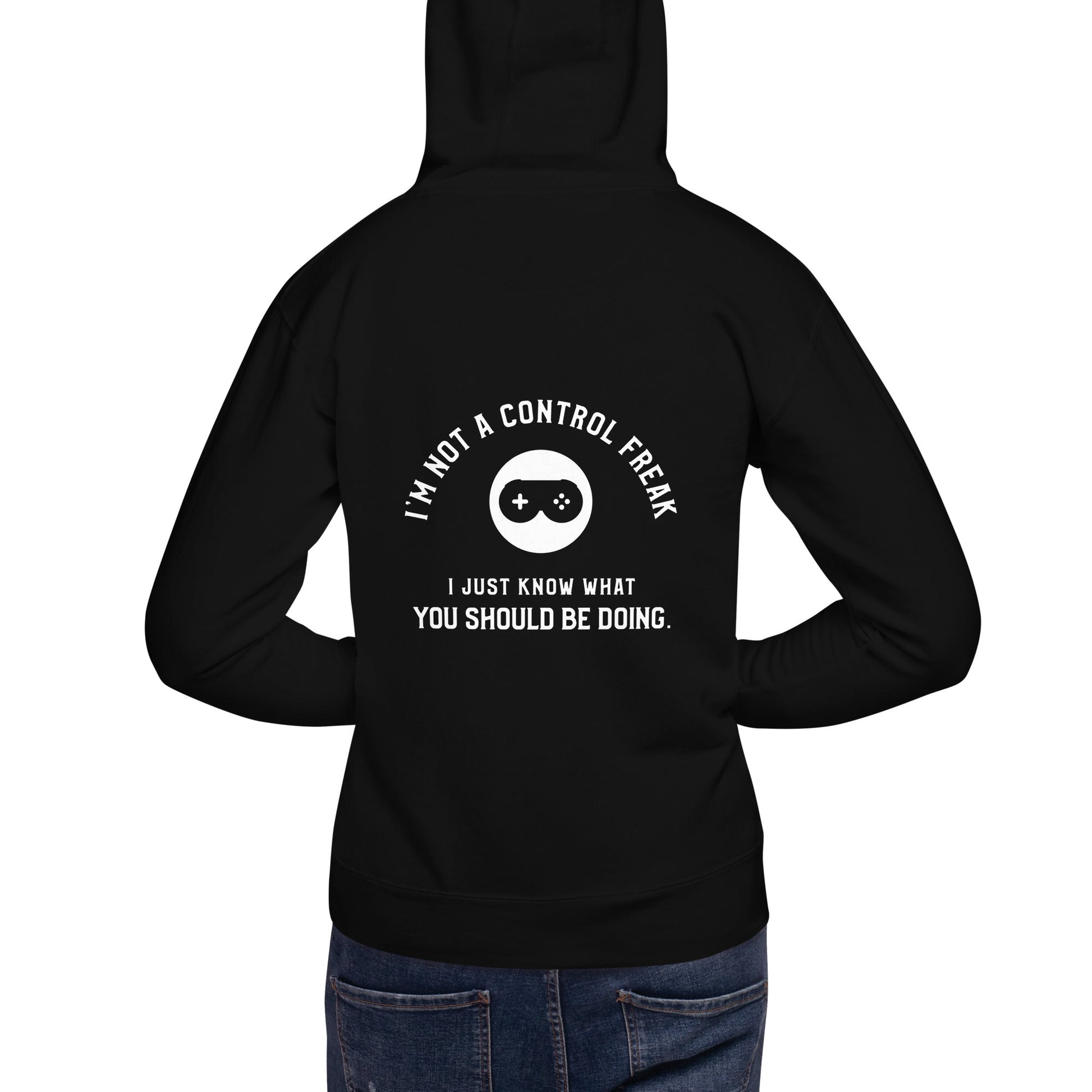 I am not a Control freak, I just Know what you should be doing - Unisex Hoodie ( Back Print ) by DarkByteGear