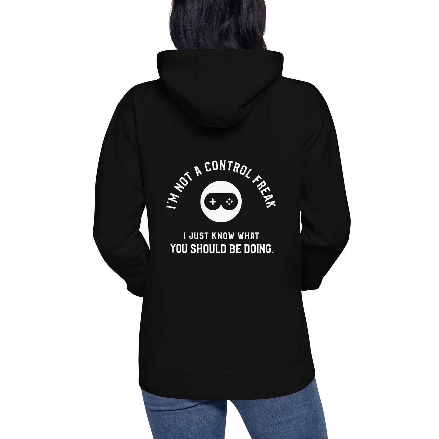 I am not a Control freak, I just Know what you should be doing - Unisex Hoodie ( Back Print ) by DarkByteGear