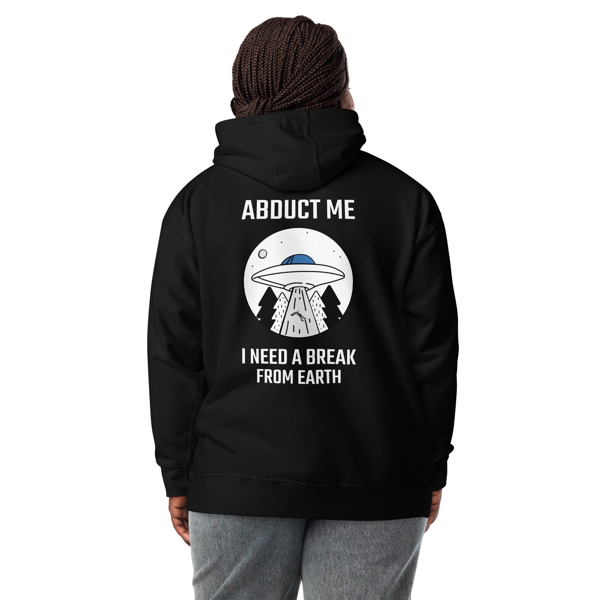 Abduct me, I need a break from Earth - Unisex Hoodie (back print) by DarkByteGear