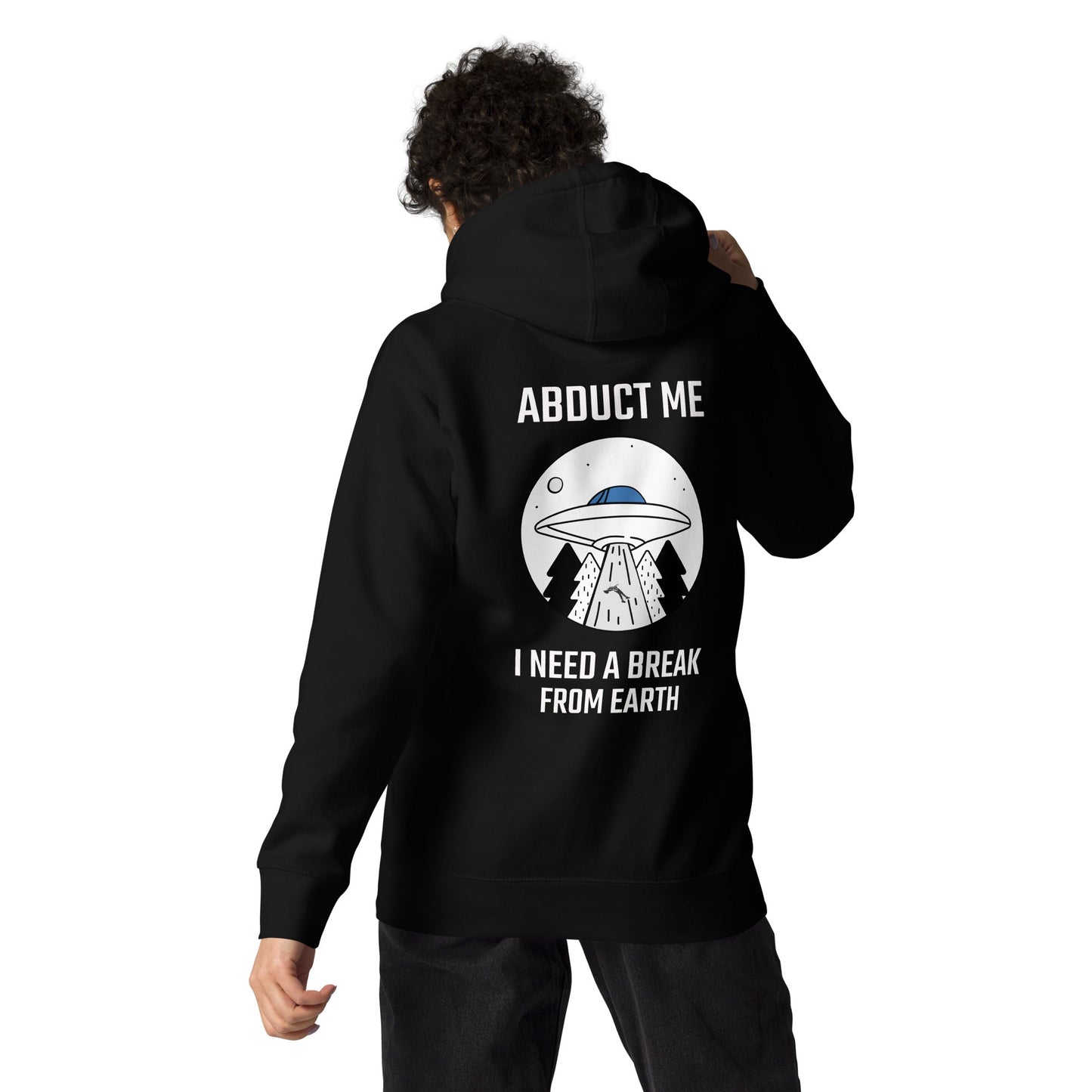 Abduct me, I need a break from Earth - Unisex Hoodie (back print) by DarkByteGear