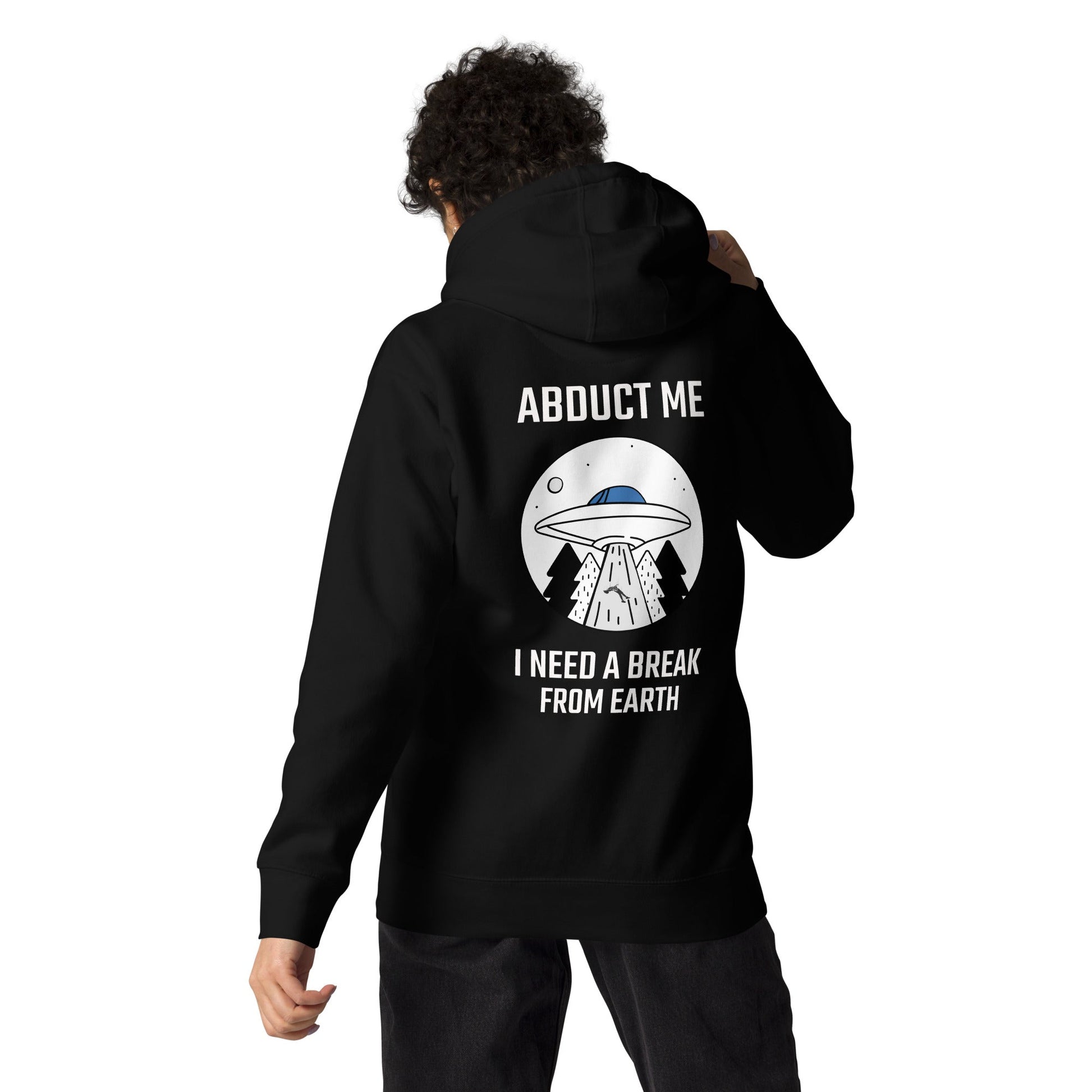 Abduct me, I need a break from Earth - Unisex Hoodie (back print) by DarkByteGear