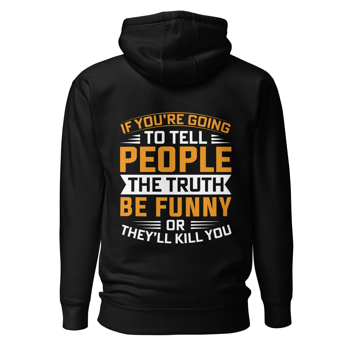 If you are going to tell the people the truth; be funny or they'll kill you - Unisex Hoodie ( Back Print ) by DarkByteGear