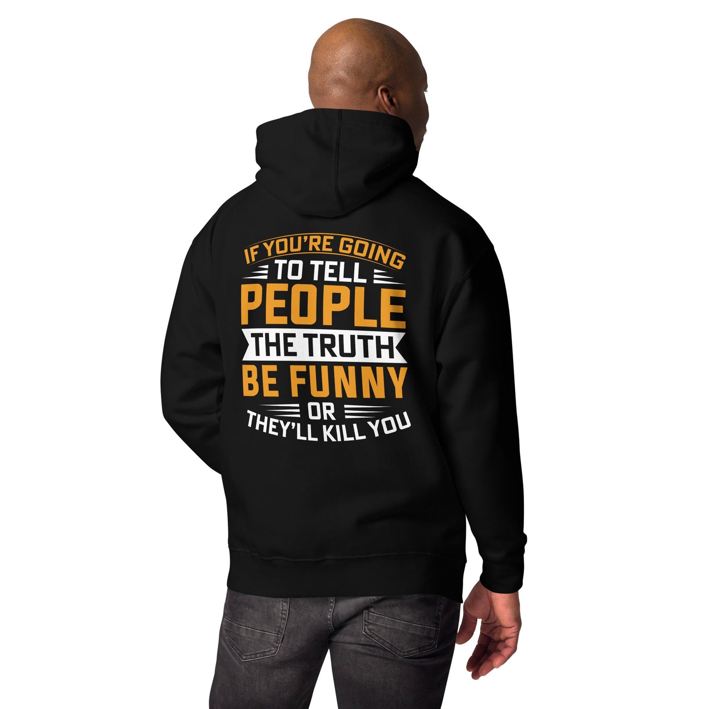 If you are going to tell the people the truth; be funny or they'll kill you - Unisex Hoodie ( Back Print ) by DarkByteGear