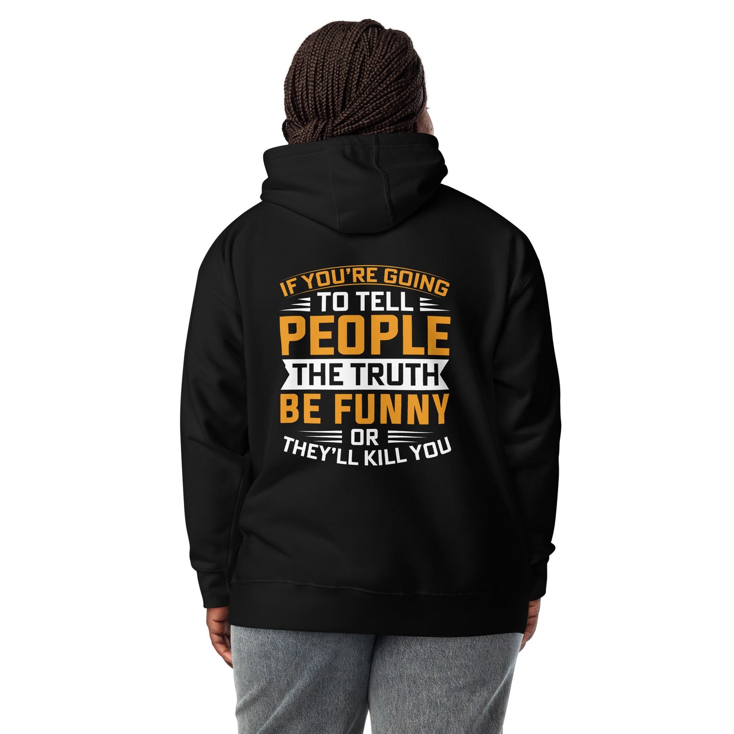If you are going to tell the people the truth; be funny or they'll kill you - Unisex Hoodie ( Back Print ) by DarkByteGear