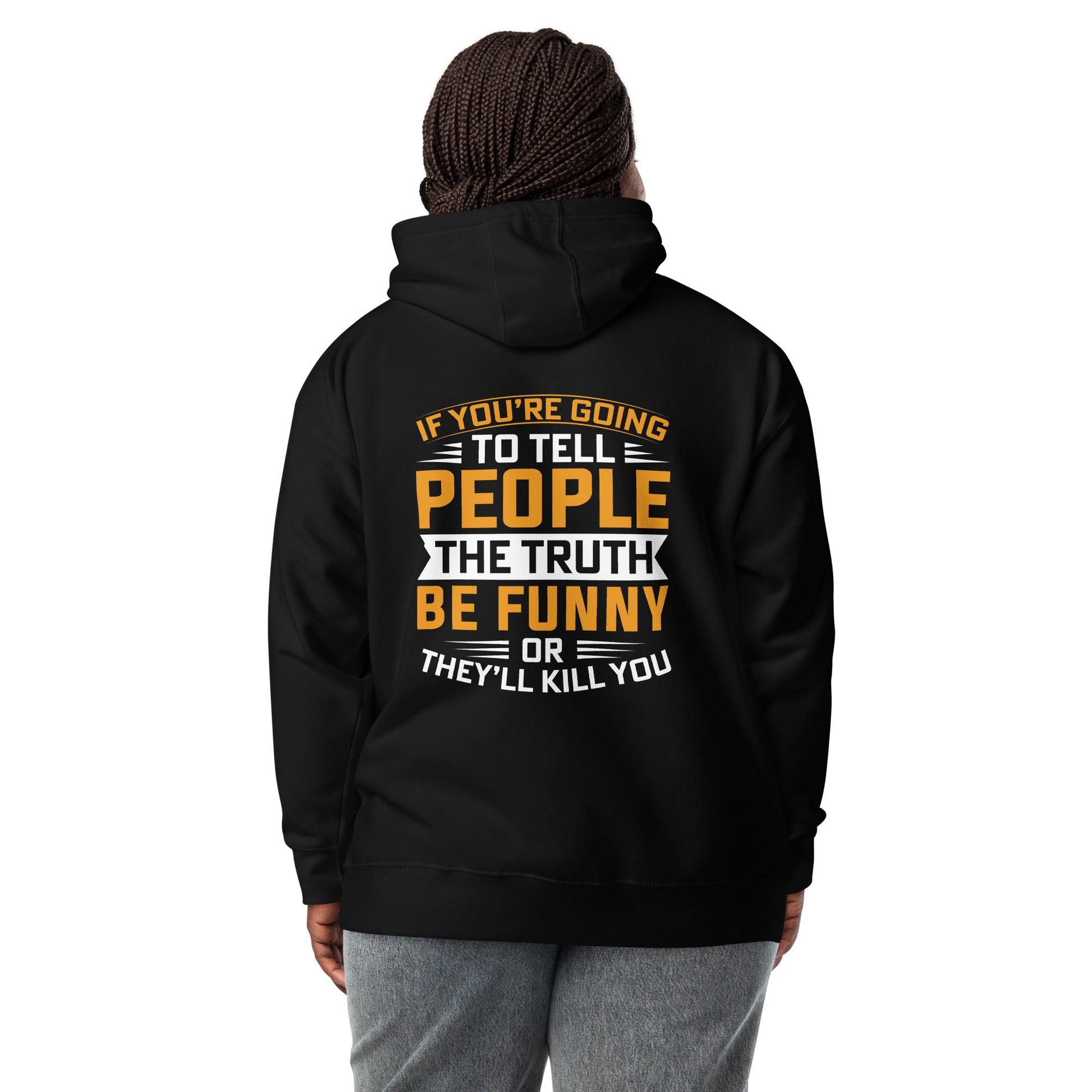 If you are going to tell the people the truth; be funny or they'll kill you - Unisex Hoodie ( Back Print ) by DarkByteGear