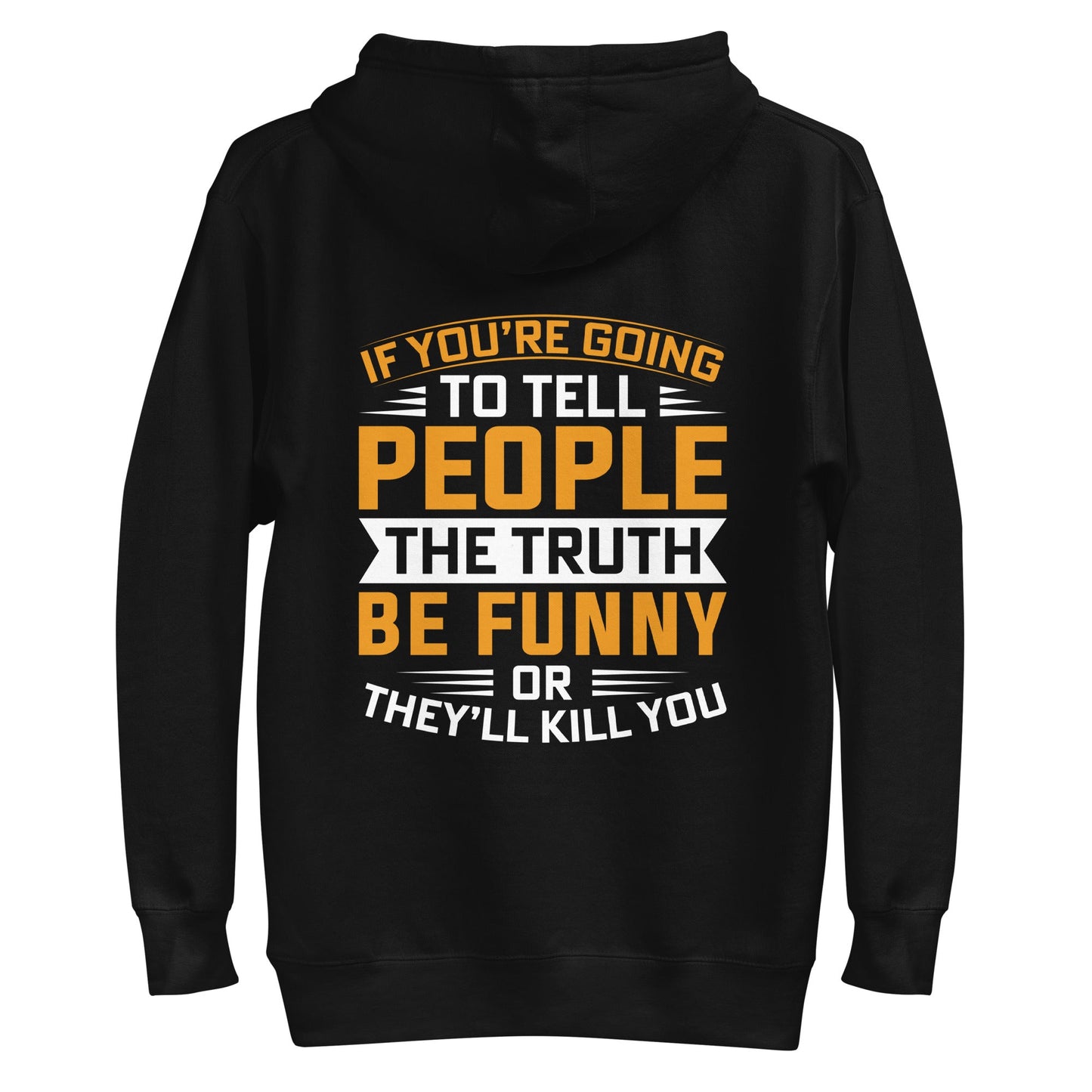 If you are going to tell the people the truth; be funny or they'll kill you - Unisex Hoodie ( Back Print ) by DarkByteGear