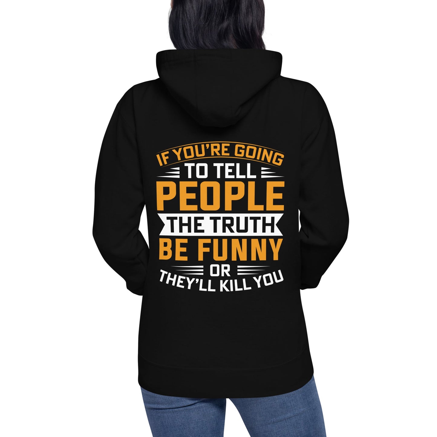 If you are going to tell the people the truth; be funny or they'll kill you - Unisex Hoodie ( Back Print ) by DarkByteGear