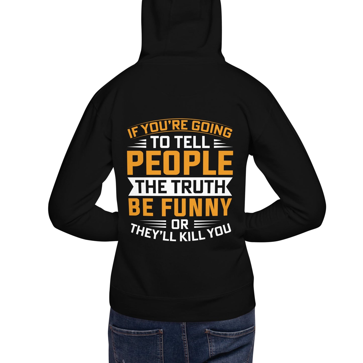 If you are going to tell the people the truth; be funny or they'll kill you - Unisex Hoodie ( Back Print ) by DarkByteGear