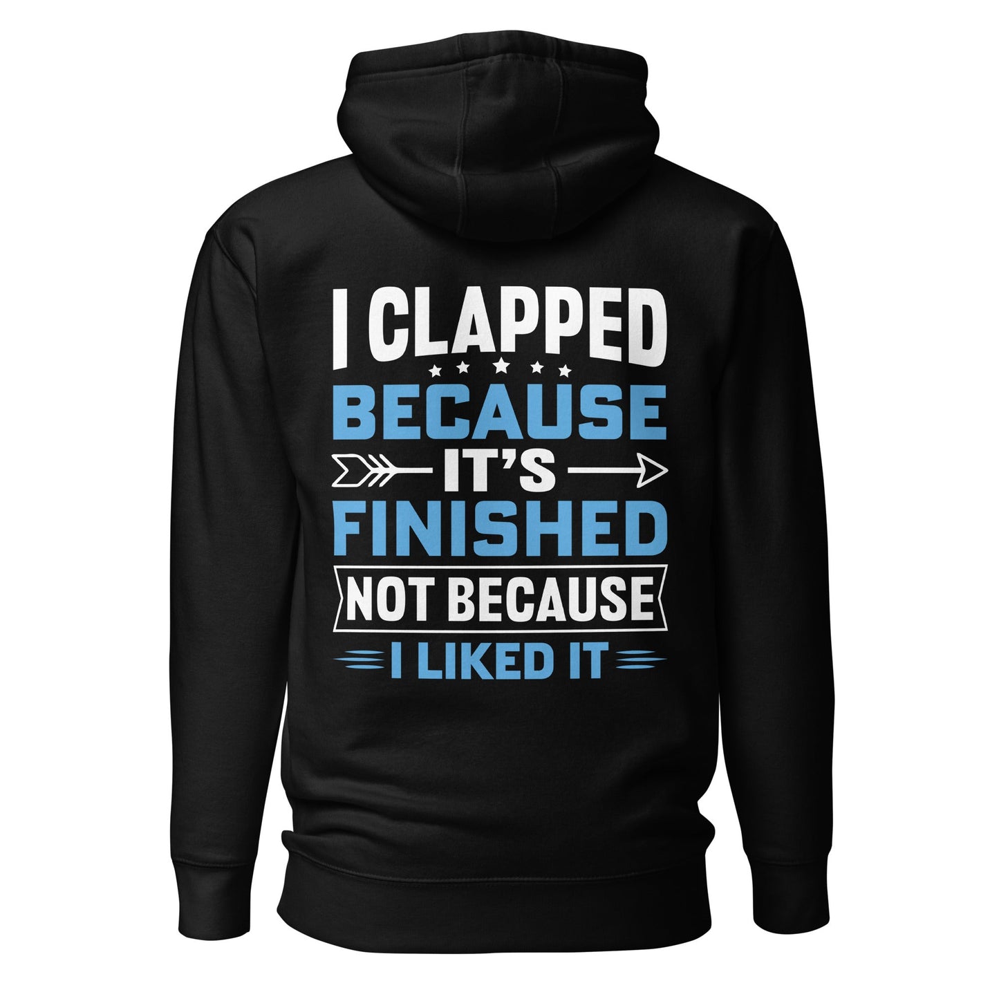 I clapped because - Unisex Hoodie (back print) by DarkByteGear