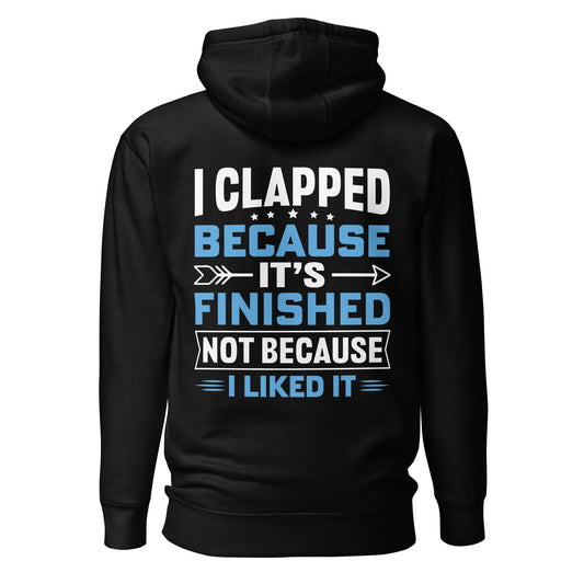 I clapped because - Unisex Hoodie (back print) by DarkByteGear
