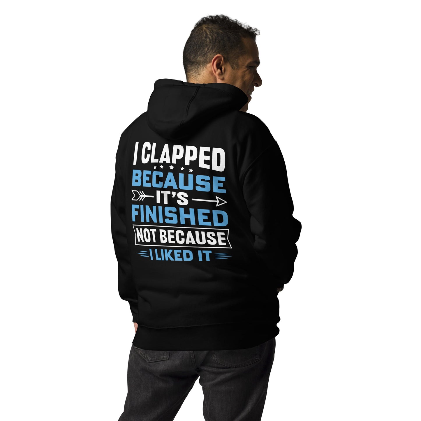 I clapped because - Unisex Hoodie (back print) by DarkByteGear