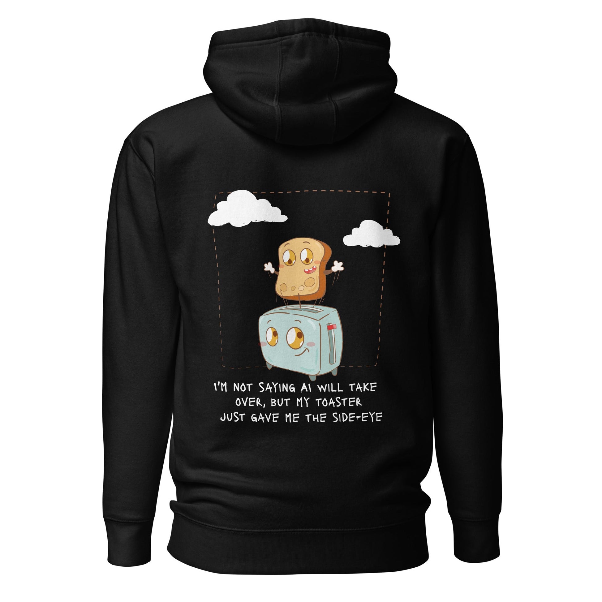 I'm not Saying AI will take over but my toaster - Unisex Hoodie ( Back Print ) by DarkByteGear