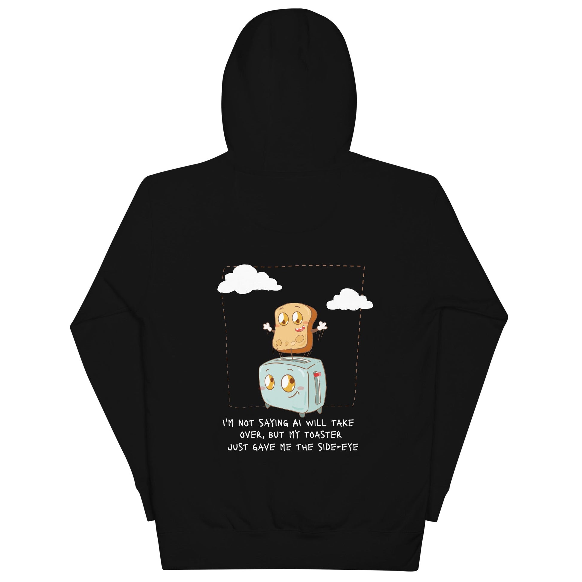 I'm not Saying AI will take over but my toaster - Unisex Hoodie ( Back Print ) by DarkByteGear