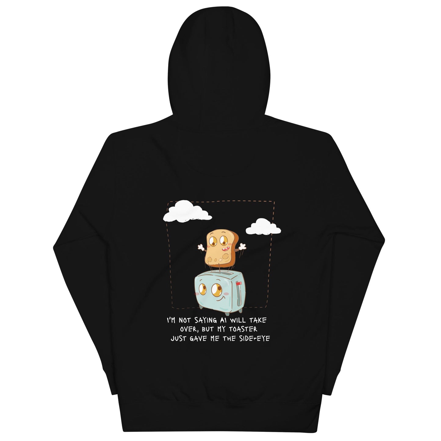 I'm not Saying AI will take over but my toaster - Unisex Hoodie ( Back Print ) by DarkByteGear