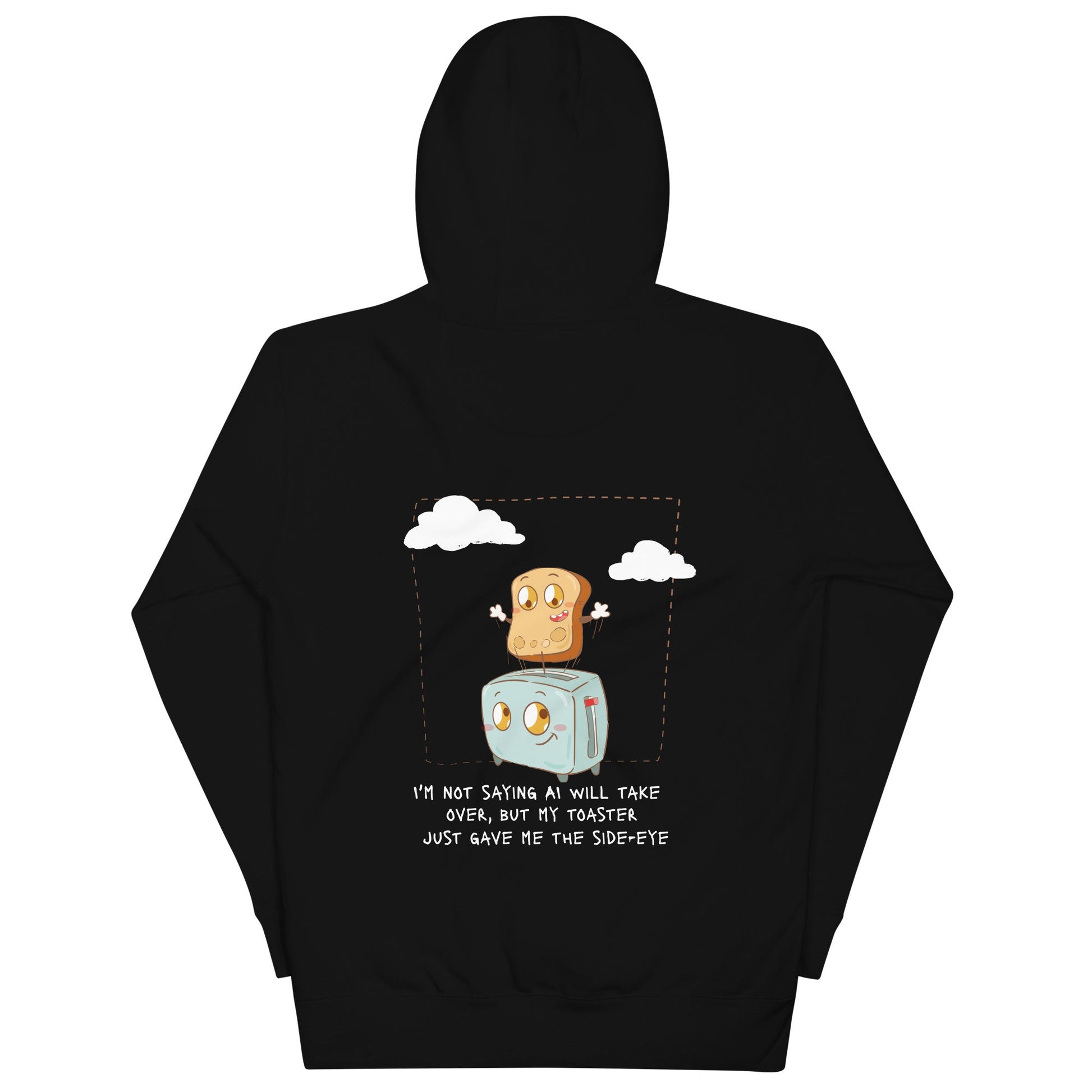 I'm not Saying AI will take over but my toaster - Unisex Hoodie ( Back Print ) by DarkByteGear