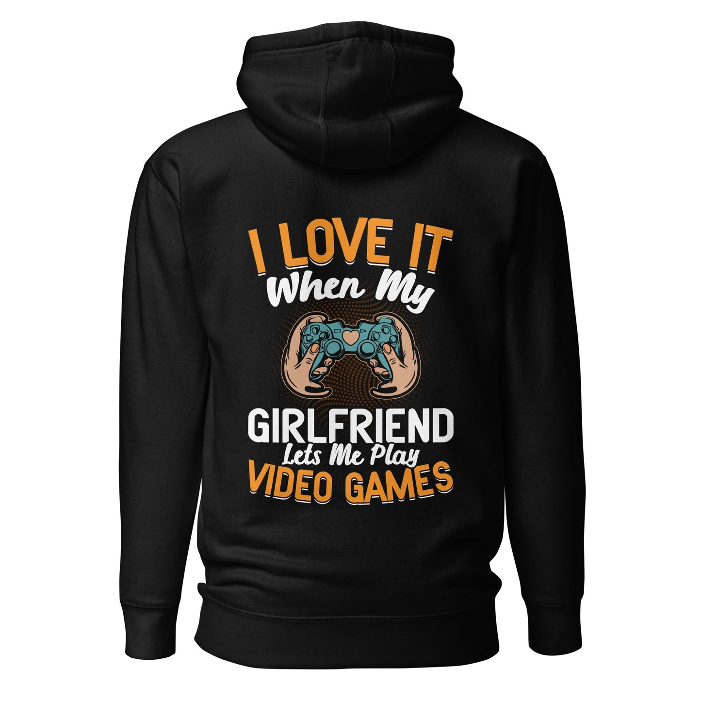 I love it when My Girlfriend Let me Play Videogames - Unisex Hoodie ( Back Print ) by DarkByteGear