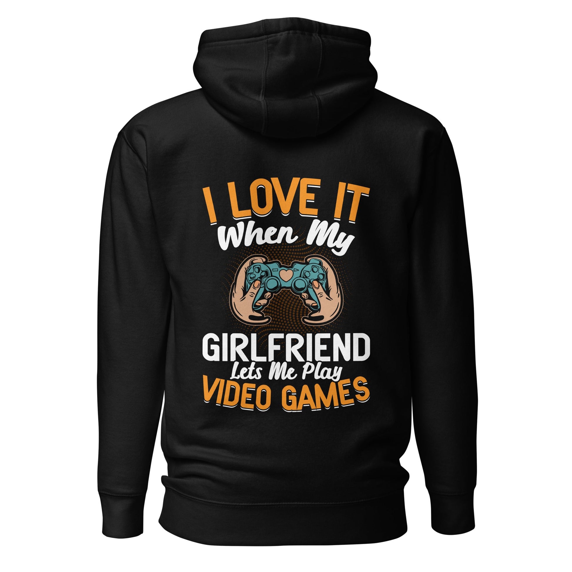 I love it when My Girlfriend Let me Play Videogames - Unisex Hoodie ( Back Print ) by DarkByteGear