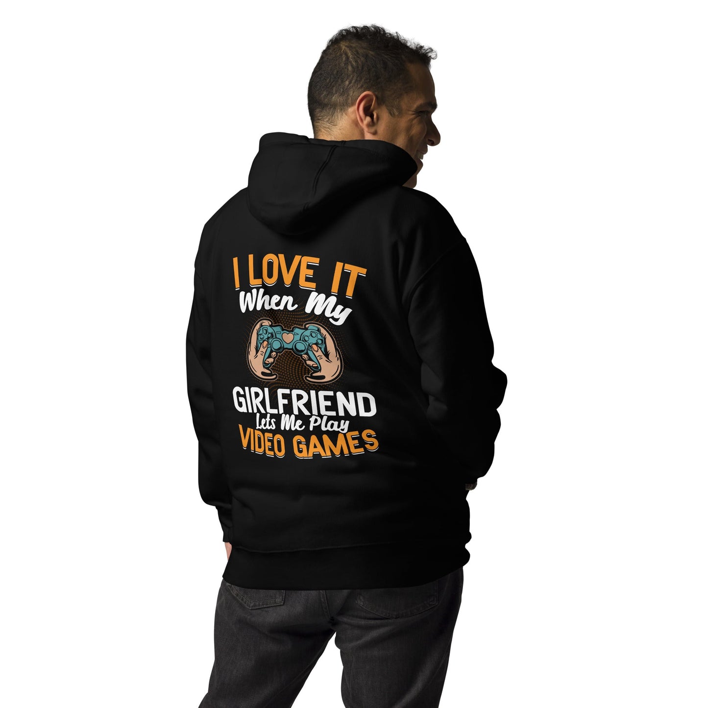 I love it when My Girlfriend Let me Play Videogames - Unisex Hoodie ( Back Print ) by DarkByteGear