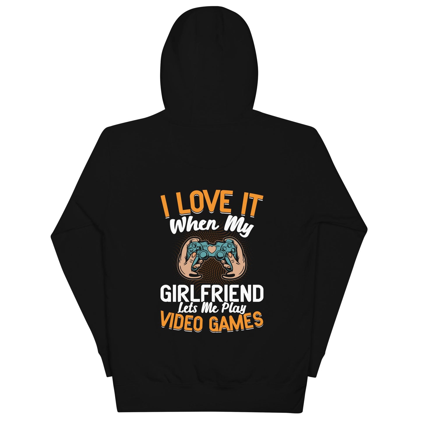 I love it when My Girlfriend Let me Play Videogames - Unisex Hoodie ( Back Print ) by DarkByteGear