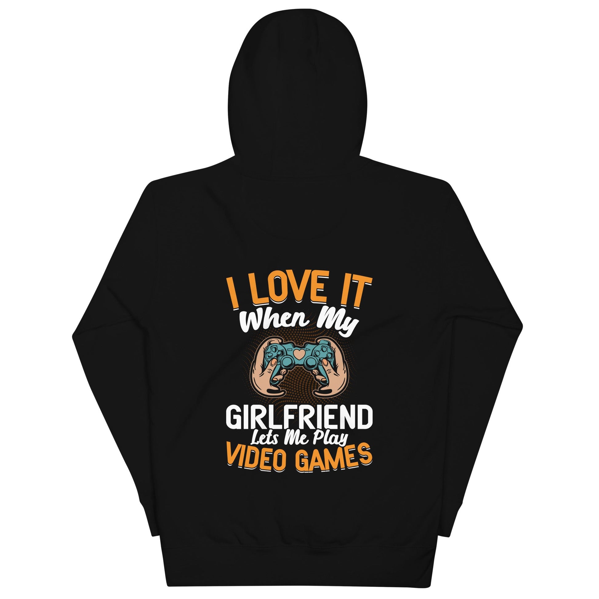 I love it when My Girlfriend Let me Play Videogames - Unisex Hoodie ( Back Print ) by DarkByteGear
