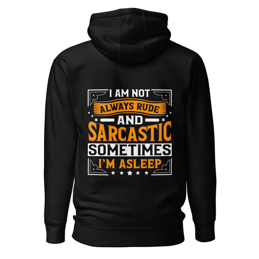 I am not always rude and sarcastic: Sometimes, I am asleep - Unisex Hoodie ( Back Print ) by DarkByteGear
