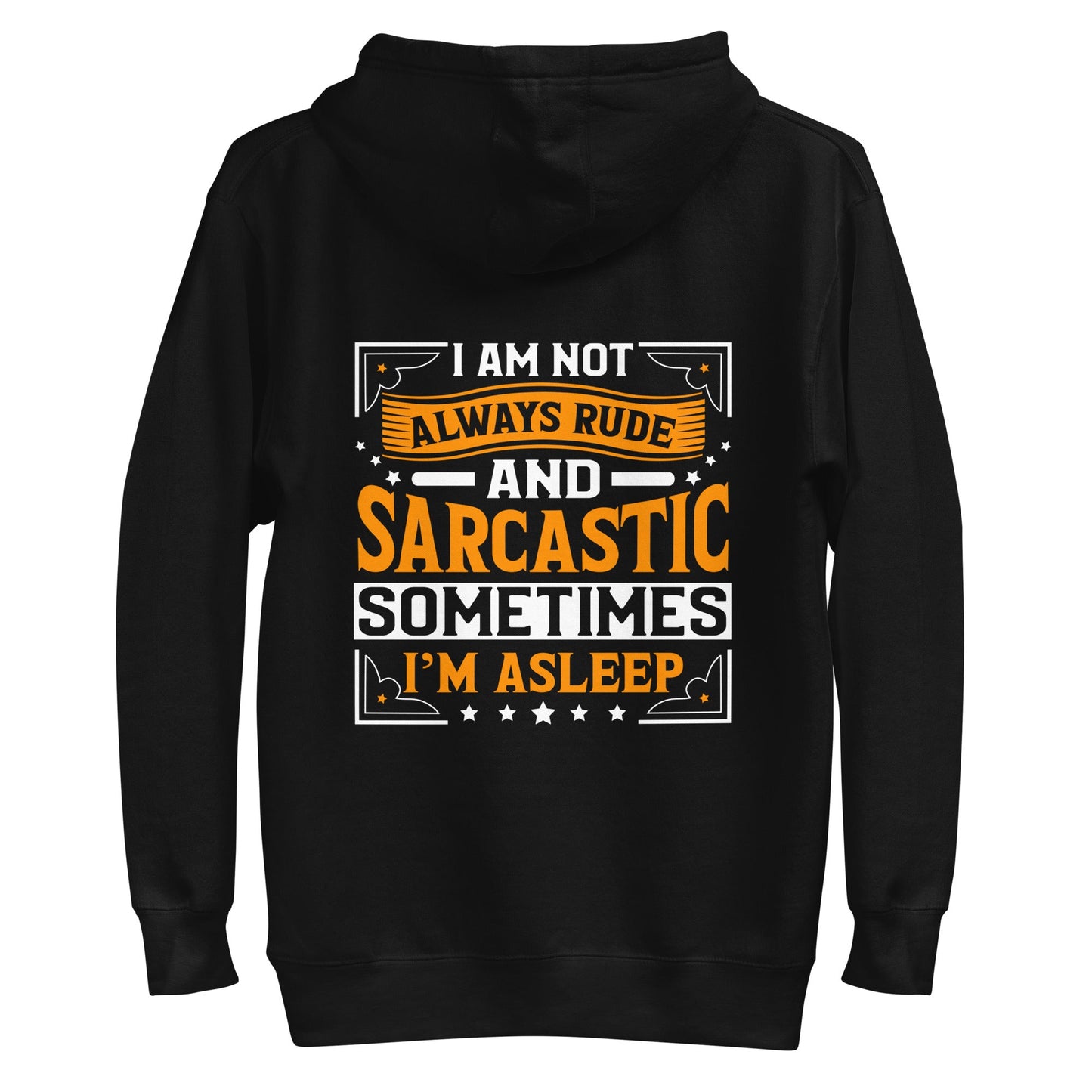 I am not always rude and sarcastic: Sometimes, I am asleep - Unisex Hoodie ( Back Print ) by DarkByteGear