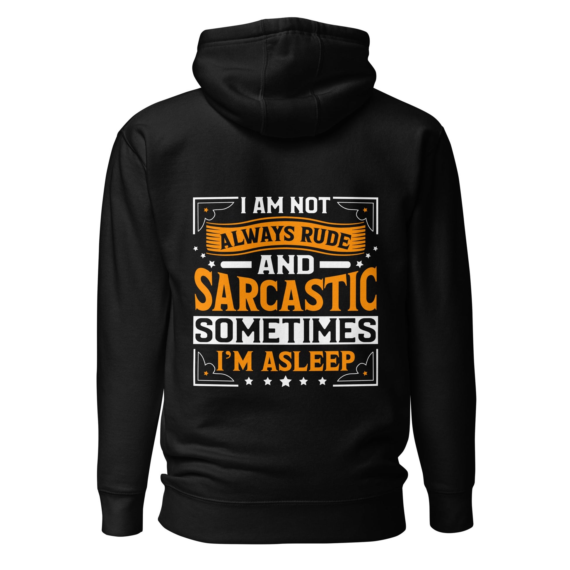 I am not always rude and sarcastic: Sometimes, I am asleep - Unisex Hoodie ( Back Print ) by DarkByteGear