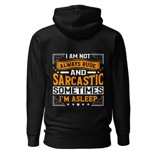 I am not always rude and sarcastic: Sometimes, I am asleep - Unisex Hoodie ( Back Print ) by DarkByteGear