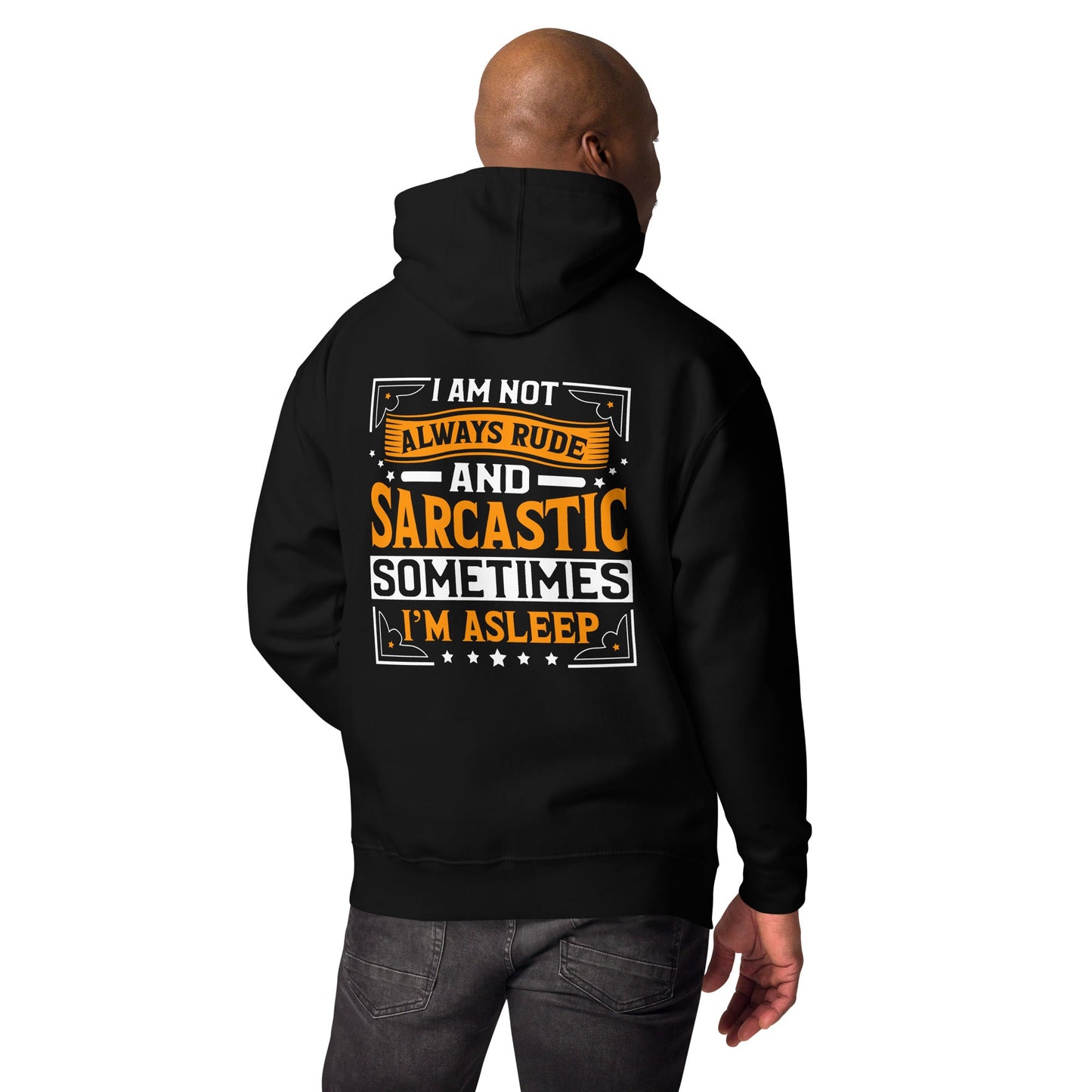 I am not always rude and sarcastic: Sometimes, I am asleep - Unisex Hoodie ( Back Print ) by DarkByteGear