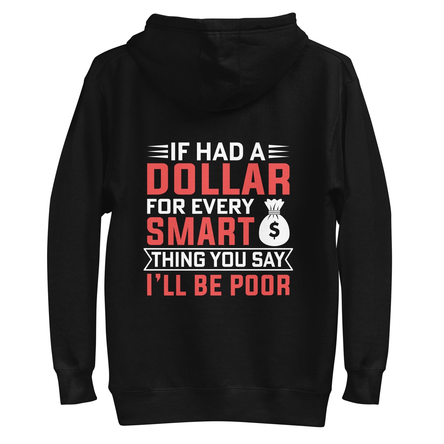 If I had a dollar for every smart thing you say, I'll be poor - Unisex Hoodie ( Back Print ) by DarkByteGear