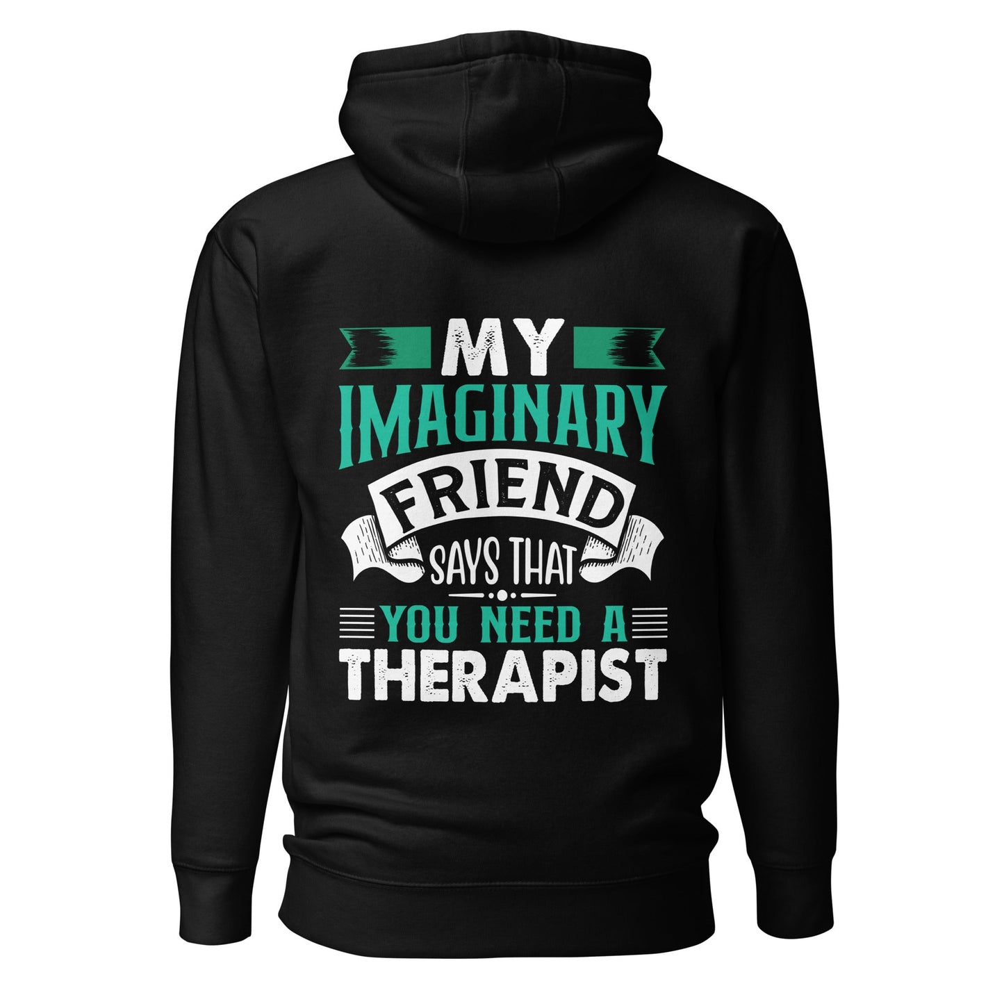 My imaginary friend Says you Need a therapist ( Back Print ) - Unisex Hoodie by DarkByteGear
