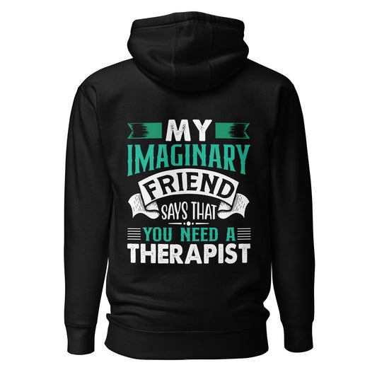 My imaginary friend Says you Need a therapist ( Back Print ) - Unisex Hoodie by DarkByteGear