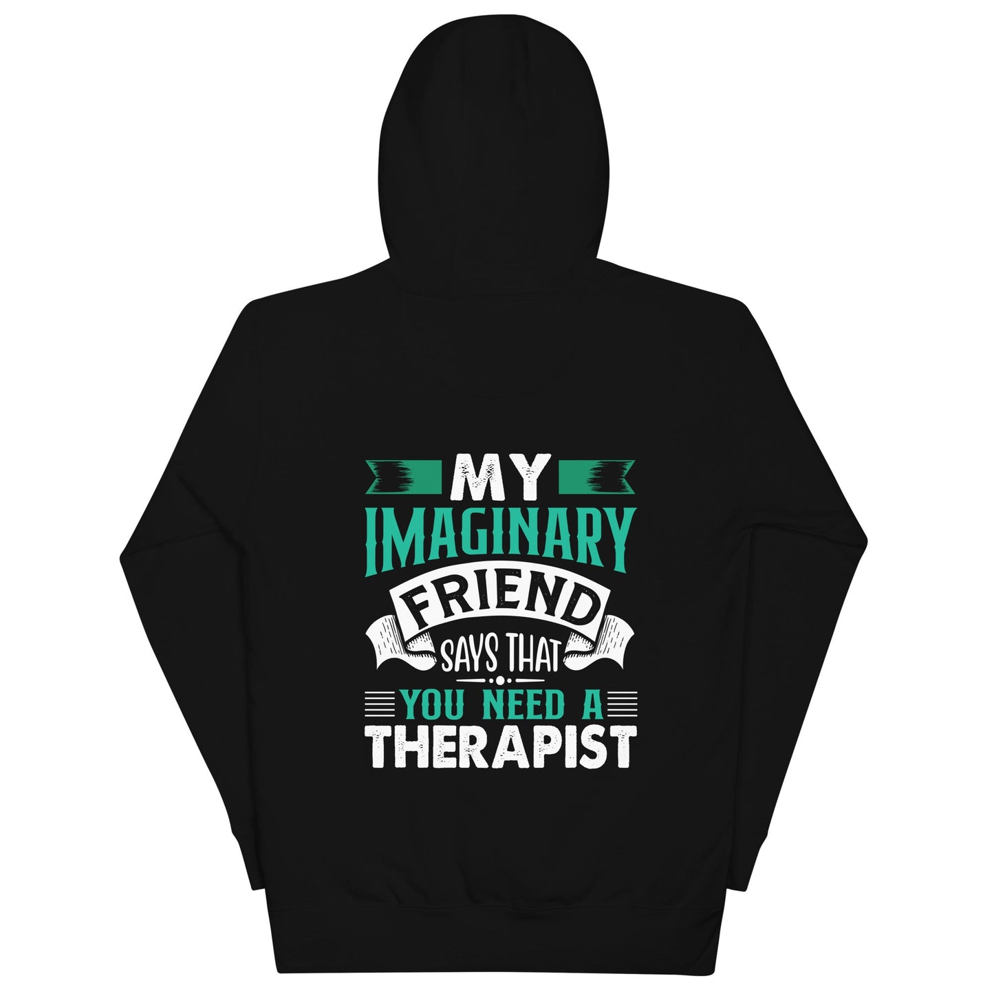 My imaginary friend Says you Need a therapist ( Back Print ) - Unisex Hoodie by DarkByteGear