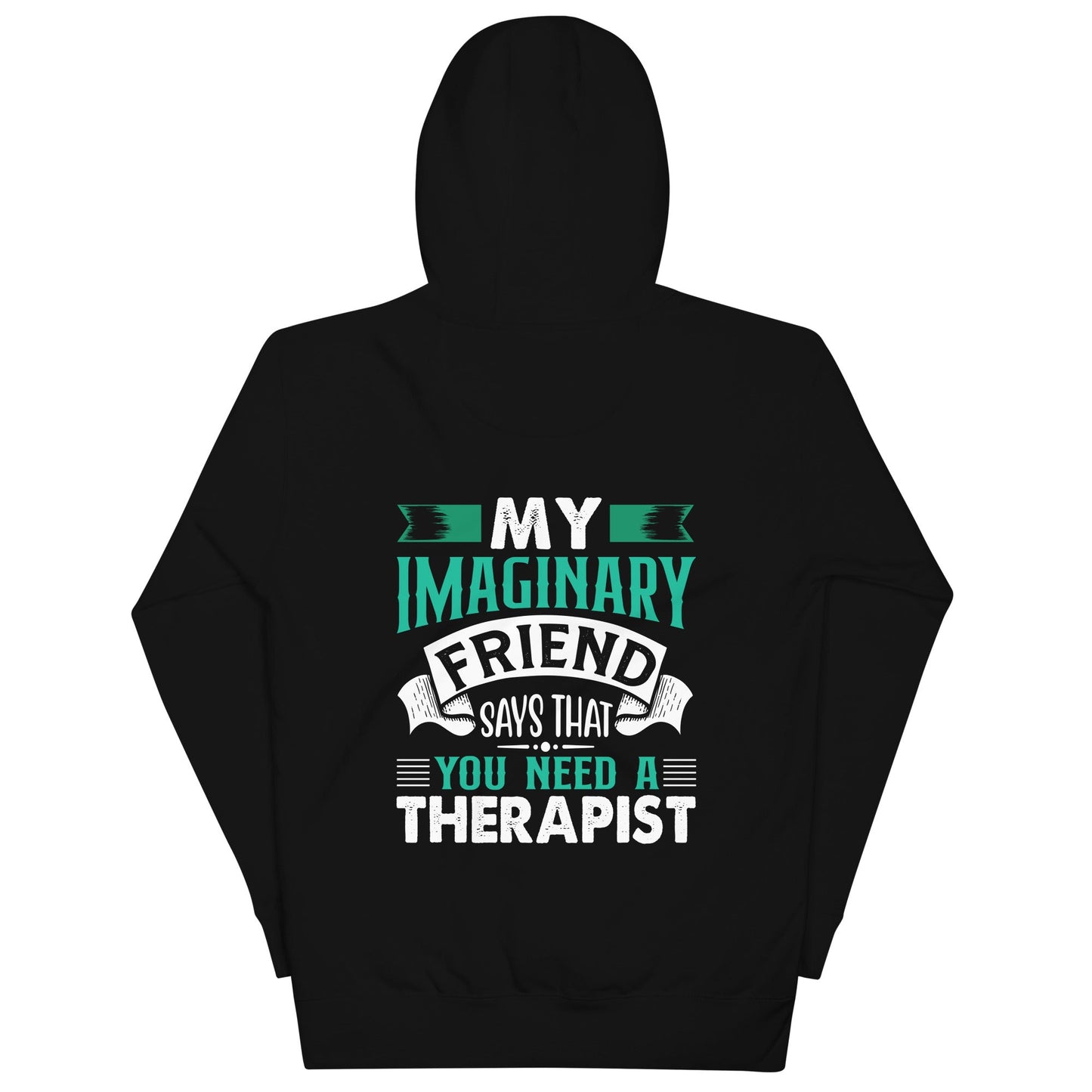 My imaginary friend Says you Need a therapist ( Back Print ) - Unisex Hoodie by DarkByteGear
