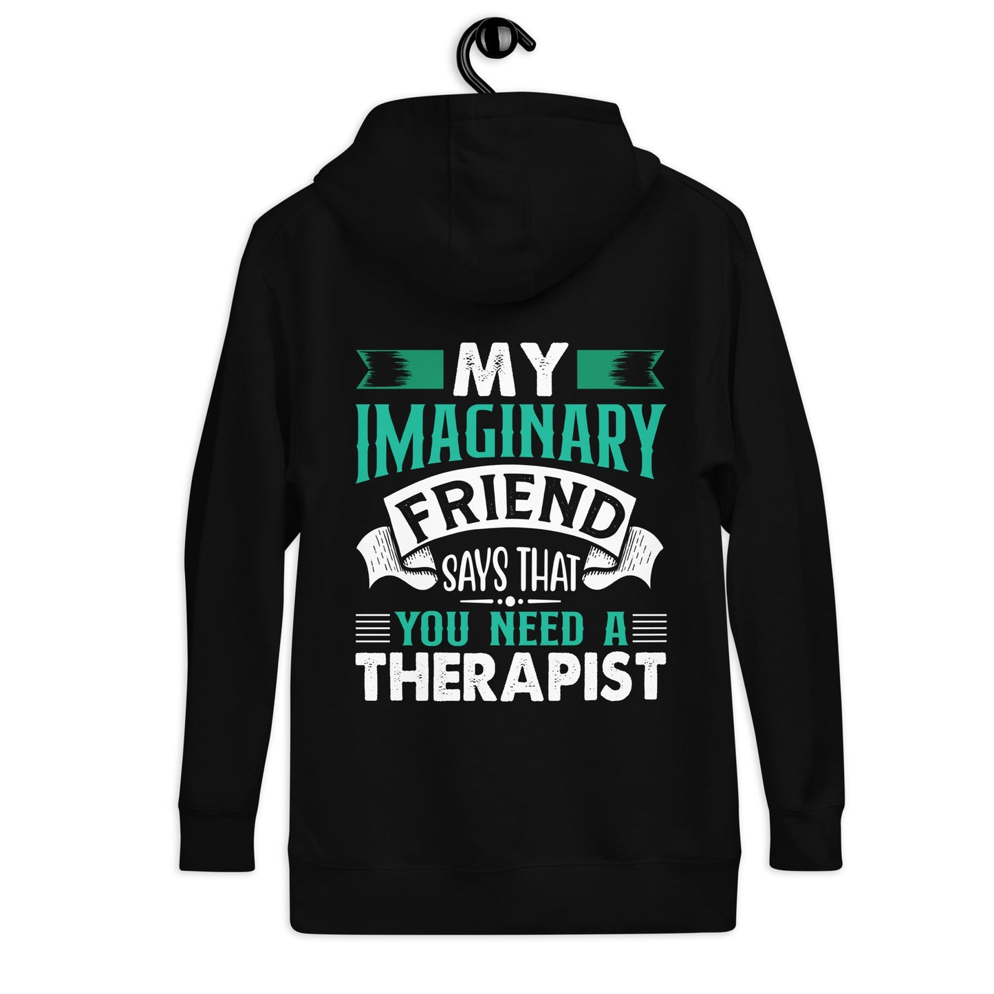 My imaginary friend Says you Need a therapist ( Back Print ) - Unisex Hoodie by DarkByteGear